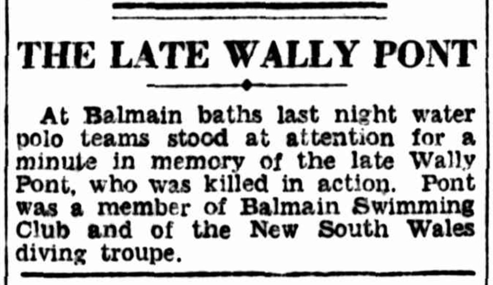 Newspaper article describing the that the famous diver Wally Pont was killed in action in the second world war. With the Balmain baths water polo teams standing to attention for a minute in memory of him.
